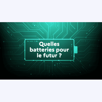 Batteries électriques : vers des solutions plus performantes et durables