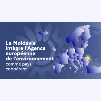 L'Agence européenne pour l'environnement accueille la Moldavie