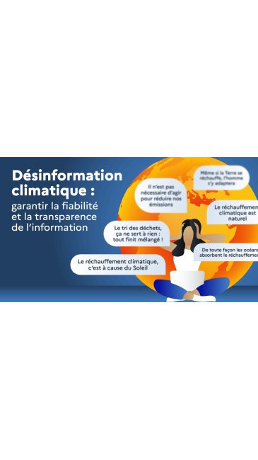 À gauche, le texte indique: «Désinformation climatique: garantir la fiabilité et la transparence de l'information». À droite, une femme assise devant son ordinateur se tient la tête à deux mains, fatiguée par tout ce qu'elle lit. Derrière elle, la planète Terre est orange et brûlante. Tout autour d'elle, plusieurs bulles de texte affichent des mensonges ou des excuses sur le climat (comme «le tri des déchets ne sert à rien» ou «le réchauffement climatique est naturel»).