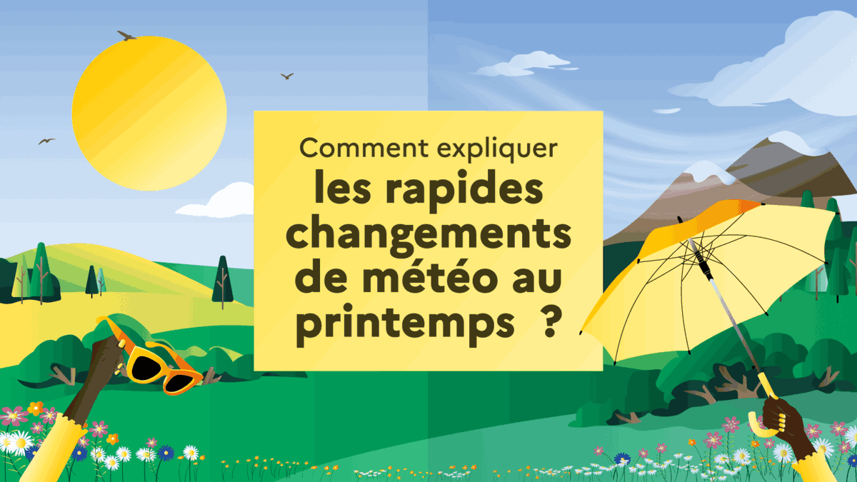 Comment expliquer les rapides changements de météo au printemps ?